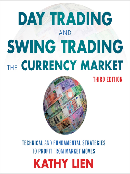 Title details for Day Trading and Swing Trading the Currency Market by Kathy Lien - Available